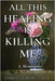 All This Healing is Killing Me: A Memoir by Pelicci, Gabrielle