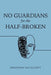 No Guardians for the Half-Broken by Jonathan Ian Elliott