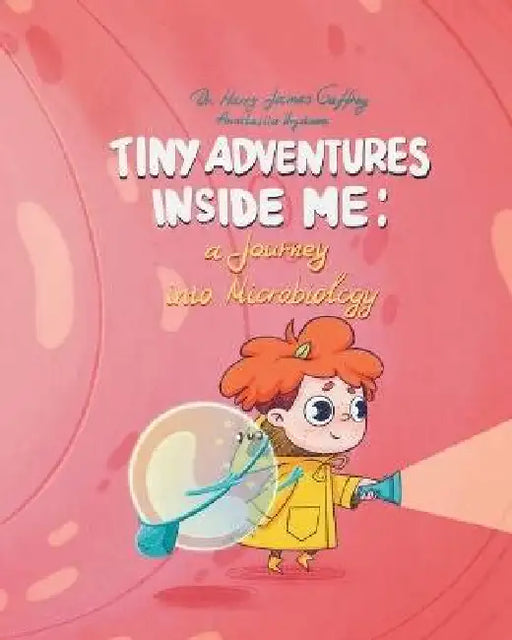 Tiny Adventures Inside Me: A Journey into Microbiology by Harry James Gaffney, Anastasiia Hryvtsova