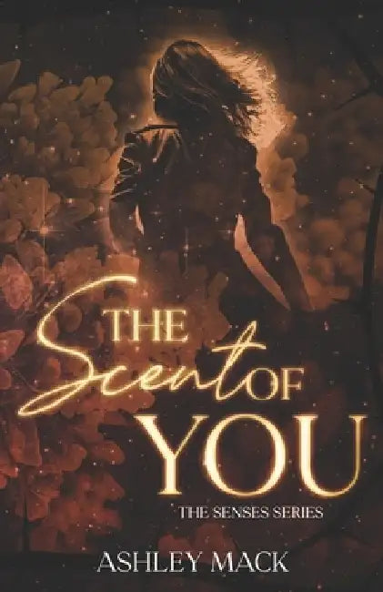 The Scent of You by Ashley Mack