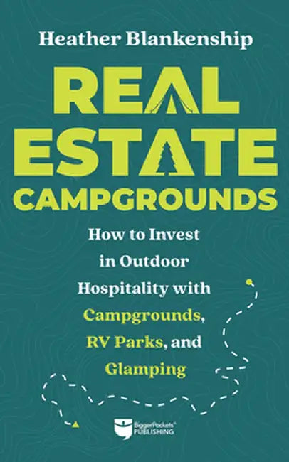 Camp Investor: A Real Estate Guidebook for Investing in Glamping, Campgrounds, and RV Parks