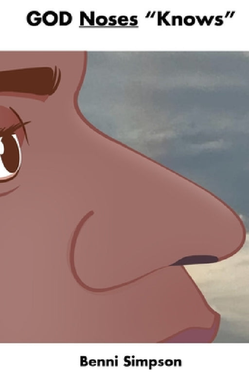 GOD Noses "Knows" by Benni Simpson