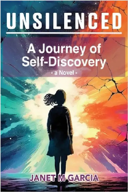 Unsilenced: A Journey of Self-Discovery by Garcia, Janet M.