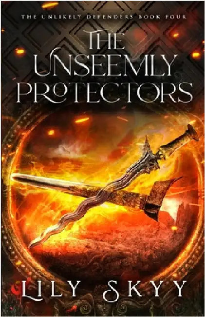 The Unseemly Protectors: The Unlikely Defenders Book 4 by Skyy, Lily