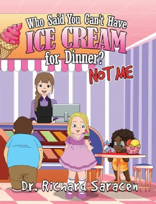 Who Said You Can't Have Ice Cream for Dinner? Not me by Richard Saracen
