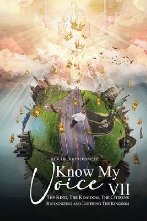 Know My Voice VII: The King, The Kingdom, The Citizens Recognizing and Entering The Kingdom by John Diomede