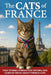 The Cats of France: True Stories, Forgotten History, and Curious Trivia About French Cats by Mullarkey, Seamus