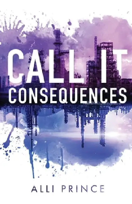 Call It Consequences by Alli Prince