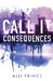 Call It Consequences by Alli Prince