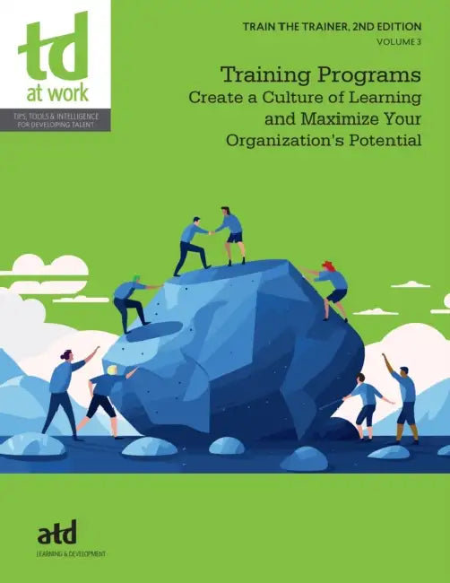 Train the Trainer, Volume 3: Training Programs: Create a Culture of Learning and Maximize Your Organization's Potential by Atd