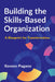 Building the Skills-Based Organization: A Blueprint for Transformation by Pagano, Koreen