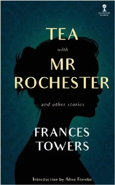 Tea with Mr. Rochester and Other Stories by Towers, Frances