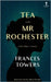 Tea with Mr. Rochester and Other Stories by Towers, Frances