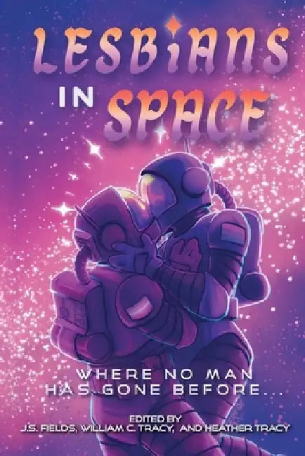 Lesbians in Space: Where No Man Has Gone Before by J. S. Fields