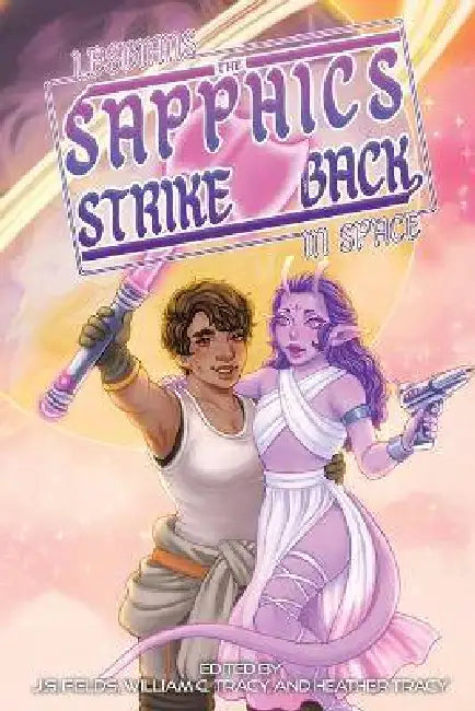 Lesbians in Space: The Sapphics Strike Back by J. S. Fields, William C. Tracy, Heather Tracy