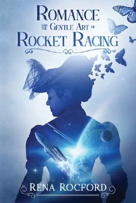 Romance and the Gentle Art of Rocket Racing by Rena Rocford
