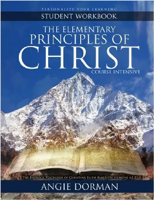 The Elementary Principles of Christ Course Intensive Student Workbook by Dorman, Angie