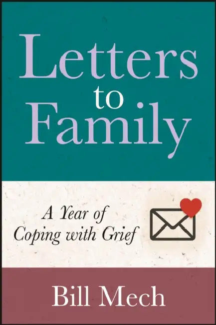 Letters to Family: A Year of Coping with Grief by Bill Mech