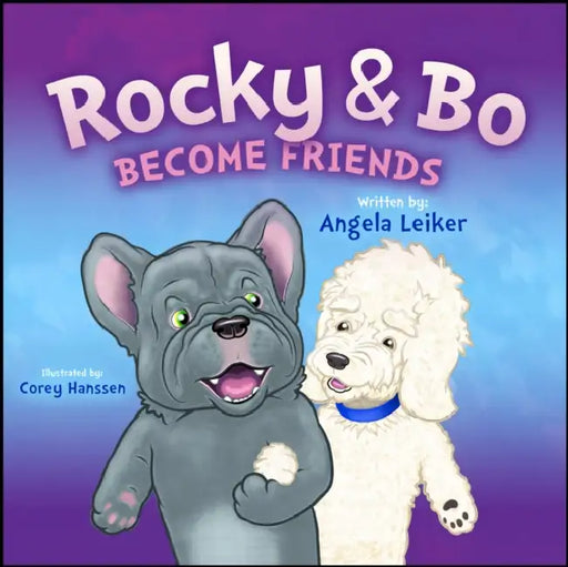 Rocky & Bo Become Friends by Angela Leiker, Corey Hanssen