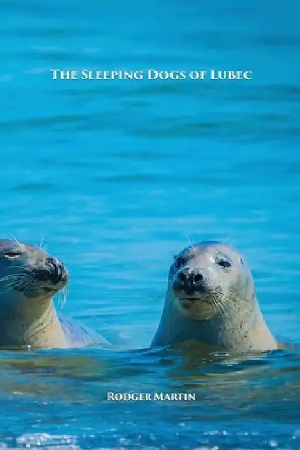 The Sleeping Dogs of Lubec by Rodger Martin