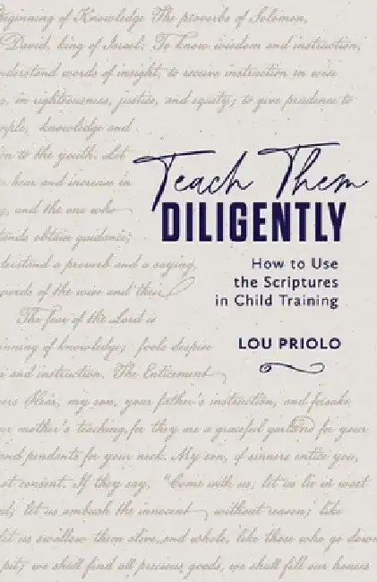 Teach Them Diligently: How to Use the Scriptures in Child Training