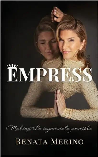 Empress: Making the Impossible Possible: Making the Impossible Possible by Merino, Renata