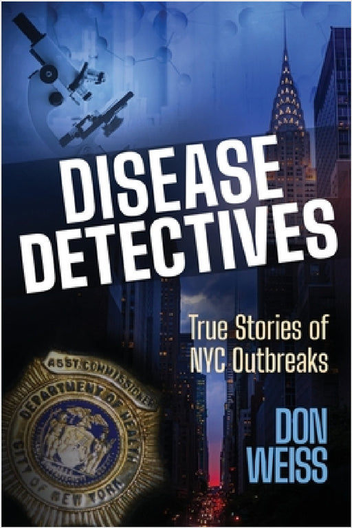 Disease Detectives: True Stories of NYC Outbreaks by Don Weiss
