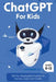 ChatGPT for Kids: 280 Fun Replayable Prompts to Explore, Learn and Create (Ages 8 -12) by Two Little Ravens