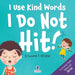 I Use Kind Words. I Do Not Hit!: An Affirmation-Themed Toddler Book About Not Hitting (Ages 2-4) by Suzanne T. Christian