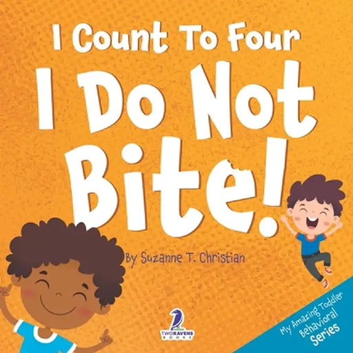 I Count To Four. I Do Not Bite!: An Affirmation-Themed Toddler Book About Not Biting (Ages 2-4) by Suzanne T. Christian