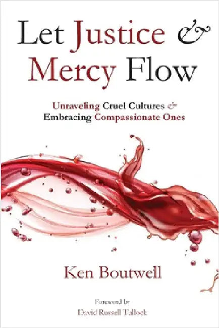 Let Justice and Mercy Flow by Boutwell, Ken