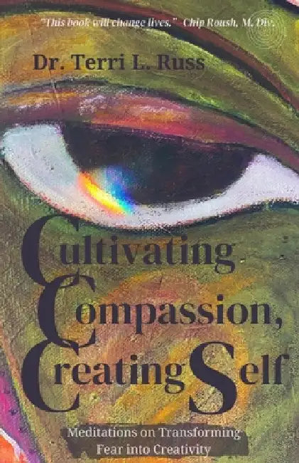 Cultivating Compassion, Creating Self by Russ, Terri L.