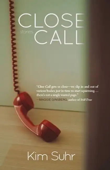 Close Call: Stories by Kim Suhr