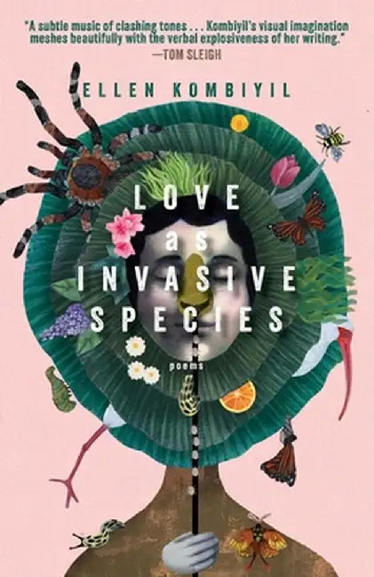 Love as Invasive Species: Poems by Ellen Kombiyil