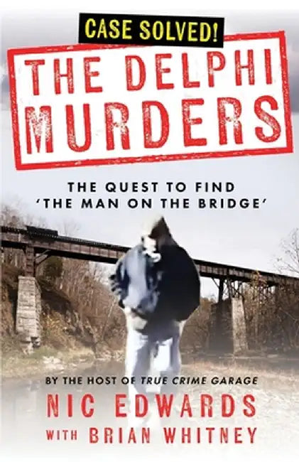 The Delphi Murders: The Quest To Find 'The Man On The Bridge' by Brian Whitney
