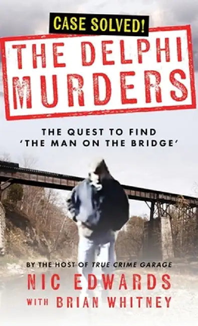 The Delphi Murders: The Quest To Find 'The Man On The Bridge' by Brian Whitney