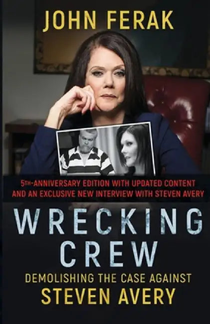 Wrecking Crew: Demolishing the Case Against Steven Avery by John Ferak