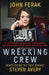 Wrecking Crew: Demolishing the Case Against Steven Avery by John Ferak