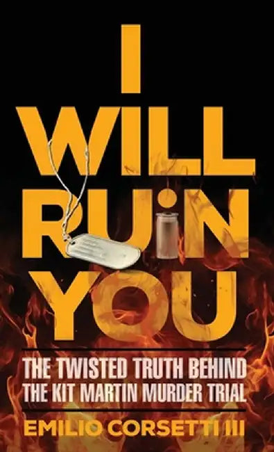 I Will Ruin You: The Twisted Truth Behind The Kit Martin Murder Trial by Emilio Corsetti
