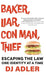 Baker, Liar, Con Man, Thief: Escaping the Law One Identity at a Time by D. J. Adler