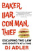 Baker, Liar, Con Man, Thief: Escaping the Law One Identity at a Time by D. J. Adler