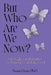 But Who Are We Now?: Strategies and Stories for Boomers and Beyond by Susan Dean