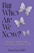 But Who Are We Now?: Strategies and Stories for Boomers and Beyond by Susan Dean