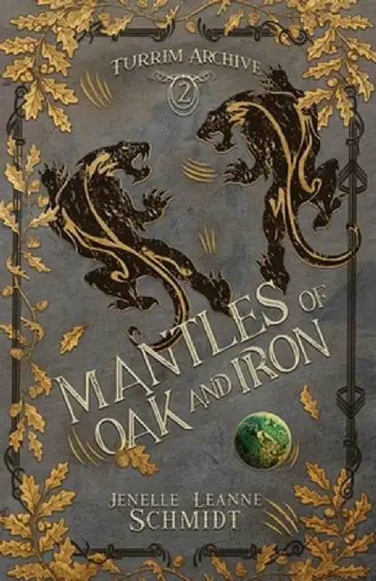 Mantles of Oak and Iron by Jenelle Leanne Schmidt