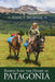 Riding Into the Heart of Patagonia by Nancy Pfeiffer