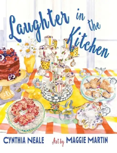 Laughter in the Kitchen: And Sometimes Cursing by Cynthia Neale, Maggie Martin