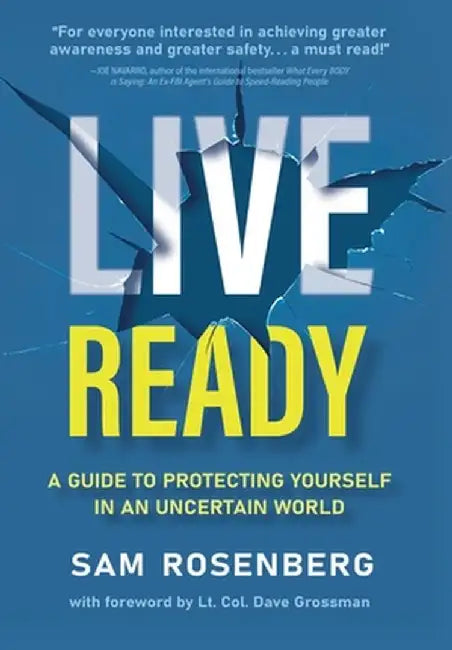 Live Ready: A Guide to Protecting Yourself In An Uncertain World by Sam Rosenberg