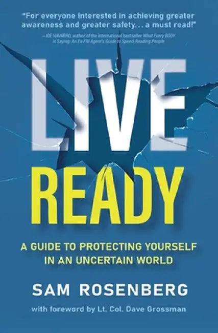 Live Ready: A Guide to Protecting Yourself In An Uncertain World by Sam Rosenberg