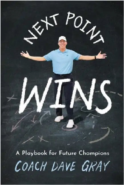 Next Point Wins: A Playbook for Future Champions by Gray, Coach Dave