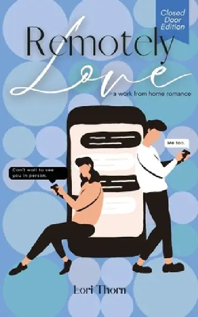 Remotely Love: A Work From Home Romance - Closed Door Edition by Lori Thorn, Heather Balcerek